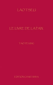 Title: Le Livre de la Paix: Tao Te King, Author: Lao Tseu