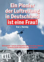 Ein Pionier der Luftrettung in Deutschland ist eine Frau: Ina v. Koenig: Mit Knowhow, Energie und Empathie durch ihre beiden Initiativen hunderttausenden Menschen das Leben gerettet