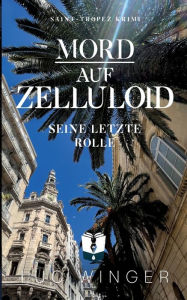 Title: Mord auf Zelluloid: Seine letzte Rolle, Author: Luc Winger