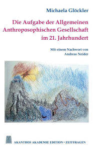 Title: Die Aufgabe der Allgemeinen Anthroposophischen Gesellschaft im 21. Jahrhundert, Author: Michaela Glïckler