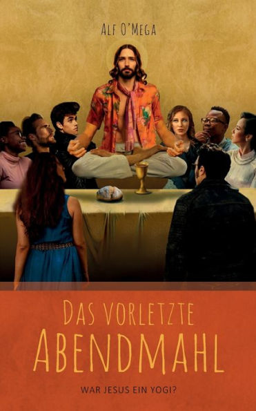 Das vorletzte Abendmahl: War Jesus ein Yogi?