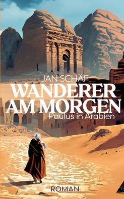 Wanderer am Morgen: Paulus in Arabien