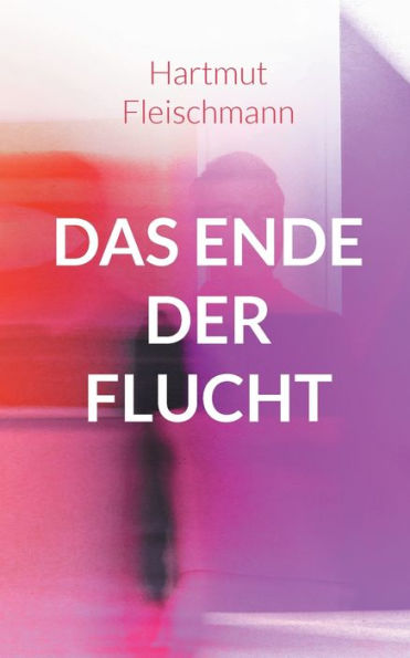 Das Ende der Flucht: Erlebnisse eines Flüchtlingshelfers