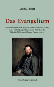 Title: Das Evangelium: Aus der Bibelarbeit, übersetzt von Nachman Syrkin u.a. - nebst Begleittexten von Käte Gaede, Nikolay Milkov und Eugen Drewermann, Author: Leo Tolstoy