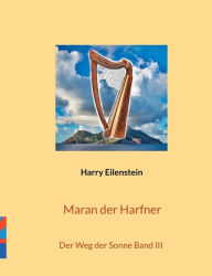 Title: Maran der Harfner: Der Weg der Sonne Band III, Author: Harry Eilenstein