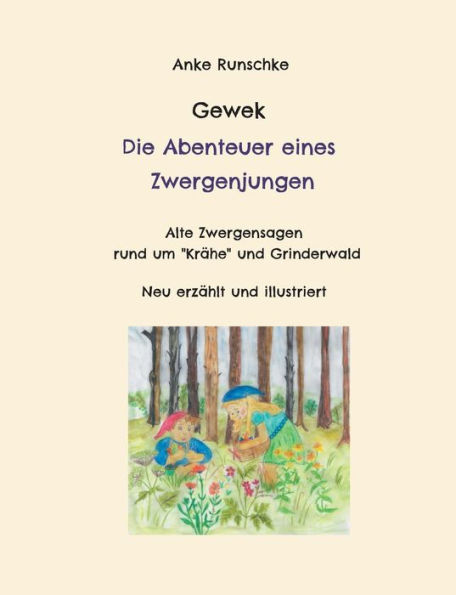 Gewek Die Abenteuer eines Zwergenjungen: Alte Zwergensagen rund um "KrÃ¯Â¿Â½he" und Grinderwald