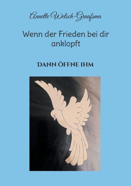 Wenn der Frieden bei dir anklopft: Dann ï¿½ffne ihm