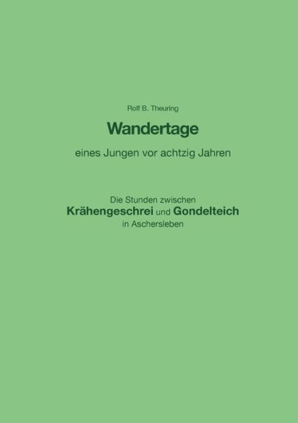 Wandertage eines Jungen vor achtzig Jahren: Die Stunden zwischen Krï¿½hengeschrei und Gondelteich in Aschersleben