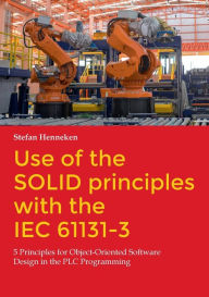 Title: Use of the SOLID principles with the IEC 61131-3: 5 Principles for Object-Oriented Software Design in the PLC Programming, Author: Stefan Henneken