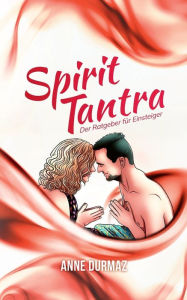 Title: Spirit Tantra: Der Ratgeber für Einsteiger, Author: Anne Durmaz