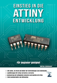 Title: Einstieg in die ATtiny Entwicklung: Eine praxisorientierte Anleitung für die Programmierung mit den Mikrocontrollern ATtiny 24/44/84 und 25/45/85, Author: Markus Edenhauser