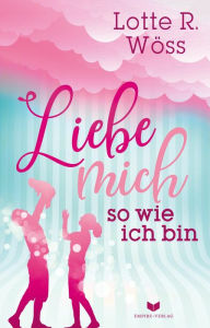 Title: Liebe mich so wie ich bin, Author: Lotte R. Wöss