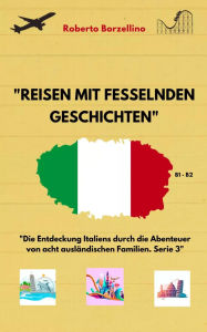 Title: Reisen mit fesselnden Geschichten: Die Entdeckung Italiens durch die Abenteuer von acht ausländischen Familien. Serie 3, Author: Roberto Borzellino