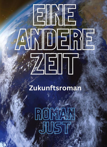 Eine andere Zeit: Zukunftsroman - Science-Fiction
