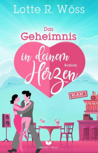Title: Das Geheimnis in deinem Herzen, Author: Lotte R. Wöss
