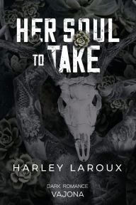 Title: Her Soul to Take, Author: Harley Laroux