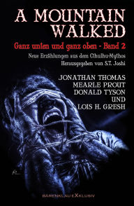 Title: A MOUNTAIN WALKED - Ganz unten und ganz oben, Band 2: Neue Erzählungen aus dem Cthulhu-Mythos, Author: Jonathan Thomas
