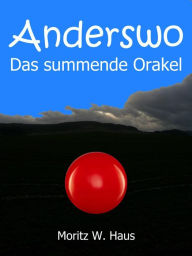 Title: Anderswo: Das summende Orakel, Author: Moritz W. Haus