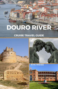 Title: Douro River Cruise Travel Guide, Author: Aya Weiss