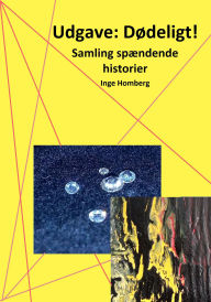 Title: Udgave: Dødeligt!: Samling spændende historier, Author: Inge Homberg