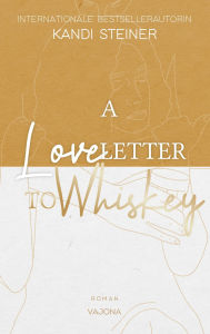 Title: A Love Letter To Whiskey, Author: Kandi Steiner