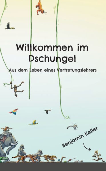 Willkommen im Dschungel: Aus dem Leben eines Vertretungslehrers