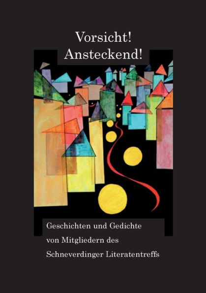 Vorsicht! Ansteckend!: Geschichten und Gedichte von Mitgliedern des Schneverdinger Literatentreffs