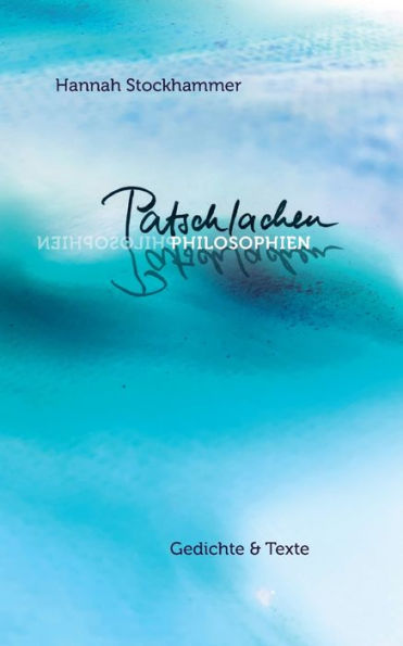 Patschlachenphilosophien: Gedichte und Texte