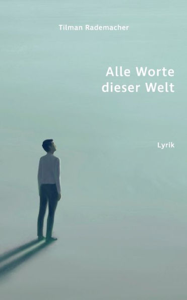 Alle Worte dieser Welt: Lyrik