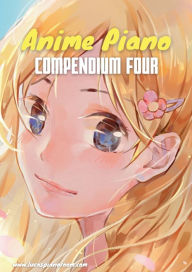 Title: Anime Piano, Compendium Four: Easy Anime Piano Sheet Music Book for Beginners and Advanced, Author: Lucas Hackbarth