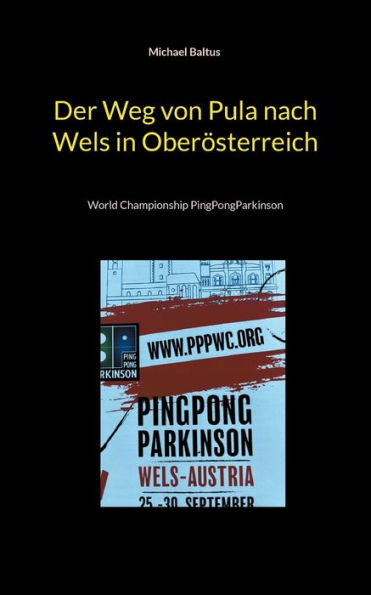 Der Weg von Pula nach Wels in Oberï¿½sterreich: World Championship PingPongParkinson