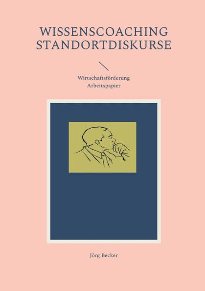 Wissenscoaching Standortdiskurse: Wirtschaftsfï¿½rderung Arbeitspapier