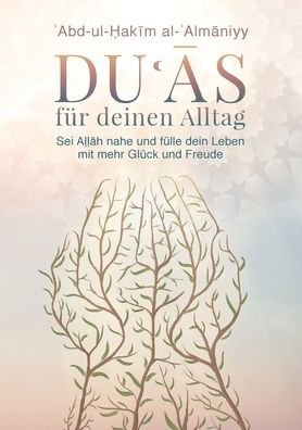 Duas f�r deinen Alltag: Sei Allah nahe und f�lle dein Leben mit Gl�ck und Freude