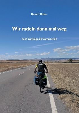 Wir radeln dann mal weg: nach Santiago de Compostela