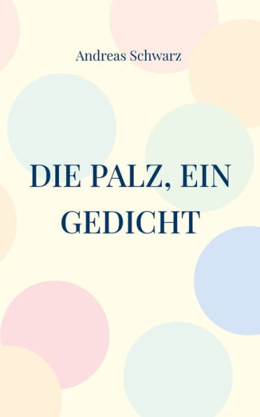 Die Palz, ein Gedicht: Geschichte in pï¿½lzer Mundart