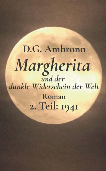 Margherita und der dunkle Widerschein der Welt: 2. Teil: 1941