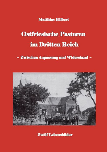 Ostfriesische Pastoren im Dritten Reich: - zwischen Anpassung und Widerstand - 12 Pastorenportrï¿½ts