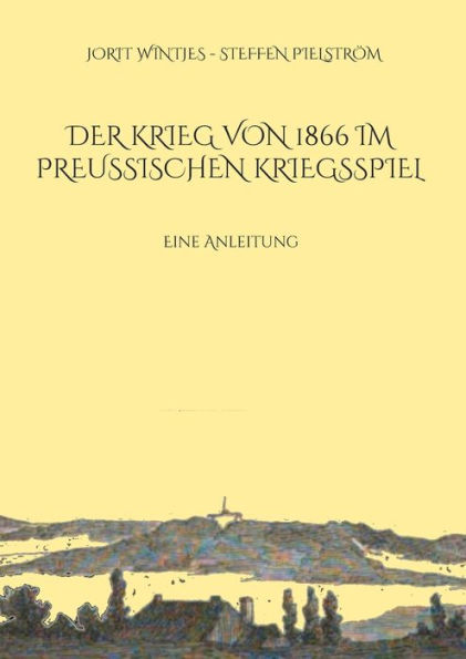 Der Krieg von 1866 im Preuï¿½ischen Kriegsspiel: Eine Anleitung