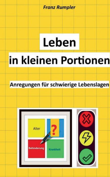 Leben in kleinen Portionen: Anregungen fï¿½r schwierige Lebenslagen
