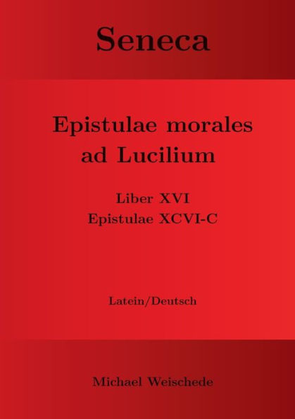 Seneca - Epistulae morales ad Lucilium - Liber XVI Epistulae XCVI - C: Latein/Deutsch