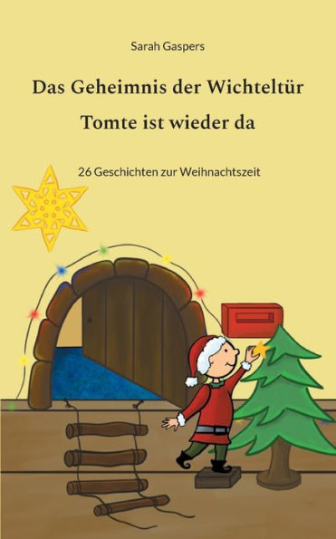 Das Geheimnis der Wichteltï¿½r - Tomte ist wieder da: 26 Geschichten zur Weihnachtszeit