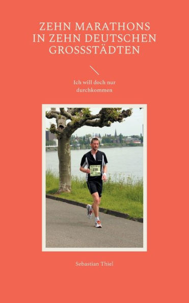 Zehn Marathons in zehn deutschen Groï¿½stï¿½dten: Ich will doch nur durchkommen
