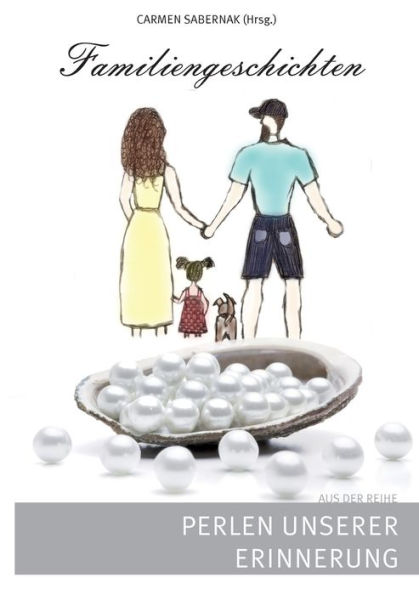 Familiengeschichten: Perlen unserer Erinnerung