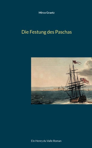 Die Festung des Paschas: Ein Henry du Valle Roman