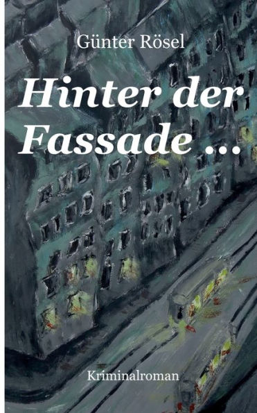 Hinter der Fassade ...: Kriminalroman