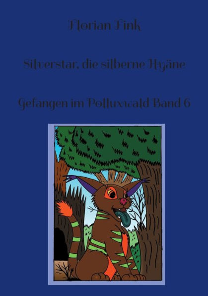 Silverstar, die silberne Hyï¿½ne: Gefangen im Polluxwald Band 6