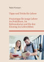 Tipps und Tricks fï¿½r Lehrer: Praxistipps fï¿½r junge Lehrer im Praktikum, im Referendariat und fï¿½r den Einstieg ins Lehrerleben
