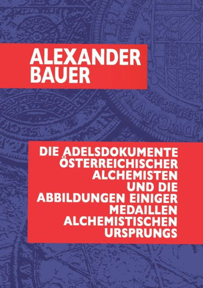 Die Adelsdokumente ï¿½sterreichischer Alchemisten und die Abbildungen einiger Medaillen alchemistischen Ursprungs