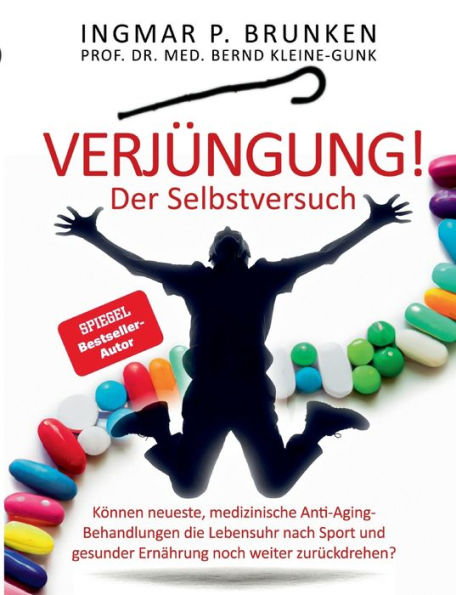 Verjï¿½ngung! - Der Selbstversuch: Kï¿½nnen neueste, medizinische Anti-Aging- Behandlungen die Lebensuhr nach Sport und gesunder Ernï¿½hrung noch weiter zurï¿½ckdrehen?