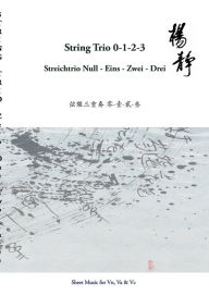 Title: String Trio 0 -1 - 2 - 3: Streichtrio Null - Eins - Zwei - Drei, Author: Yang Jing